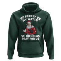 Funny Saint Nicholas Christmas Hoodie No Heresy On My Watch St Nicholas Pray For Us Saint Nick's - Wonder Print Shop