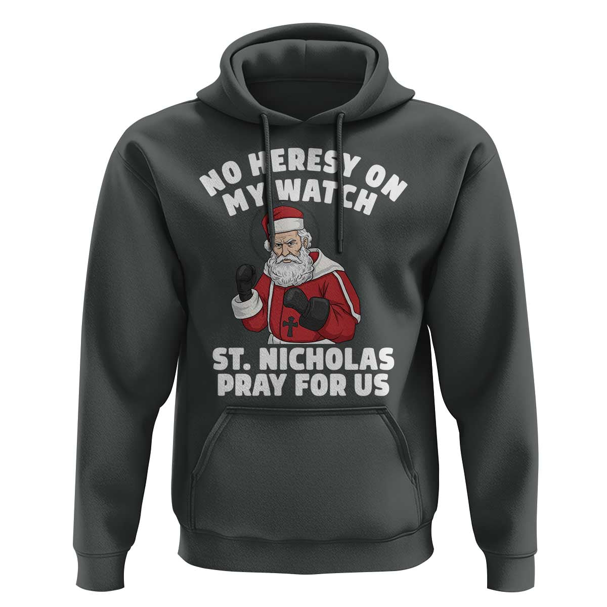 Funny Saint Nicholas Christmas Hoodie No Heresy On My Watch St Nicholas Pray For Us Saint Nick's - Wonder Print Shop