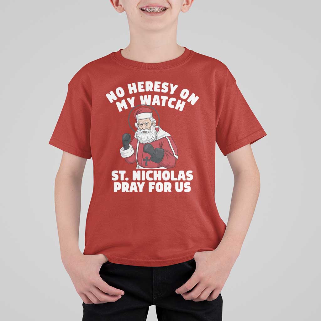 Funny Saint Nicholas Christmas T Shirt For Kid No Heresy On My Watch St Nicholas Pray For Us Saint Nick's - Wonder Print Shop