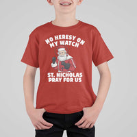 Funny Saint Nicholas Christmas T Shirt For Kid No Heresy On My Watch St Nicholas Pray For Us Saint Nick's - Wonder Print Shop