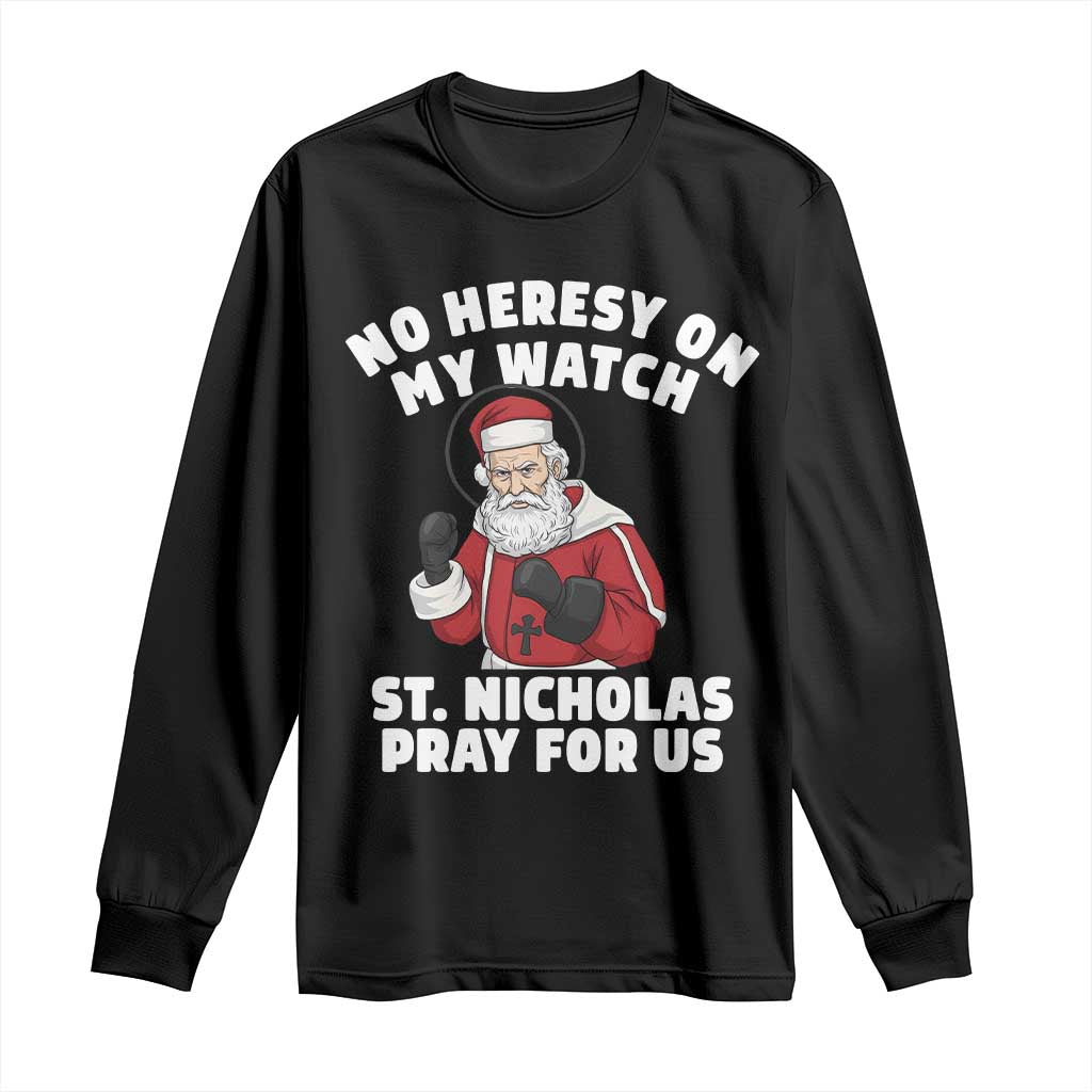 Funny Saint Nicholas Christmas Long Sleeve Shirt No Heresy On My Watch St Nicholas Pray For Us Saint Nick's - Wonder Print Shop