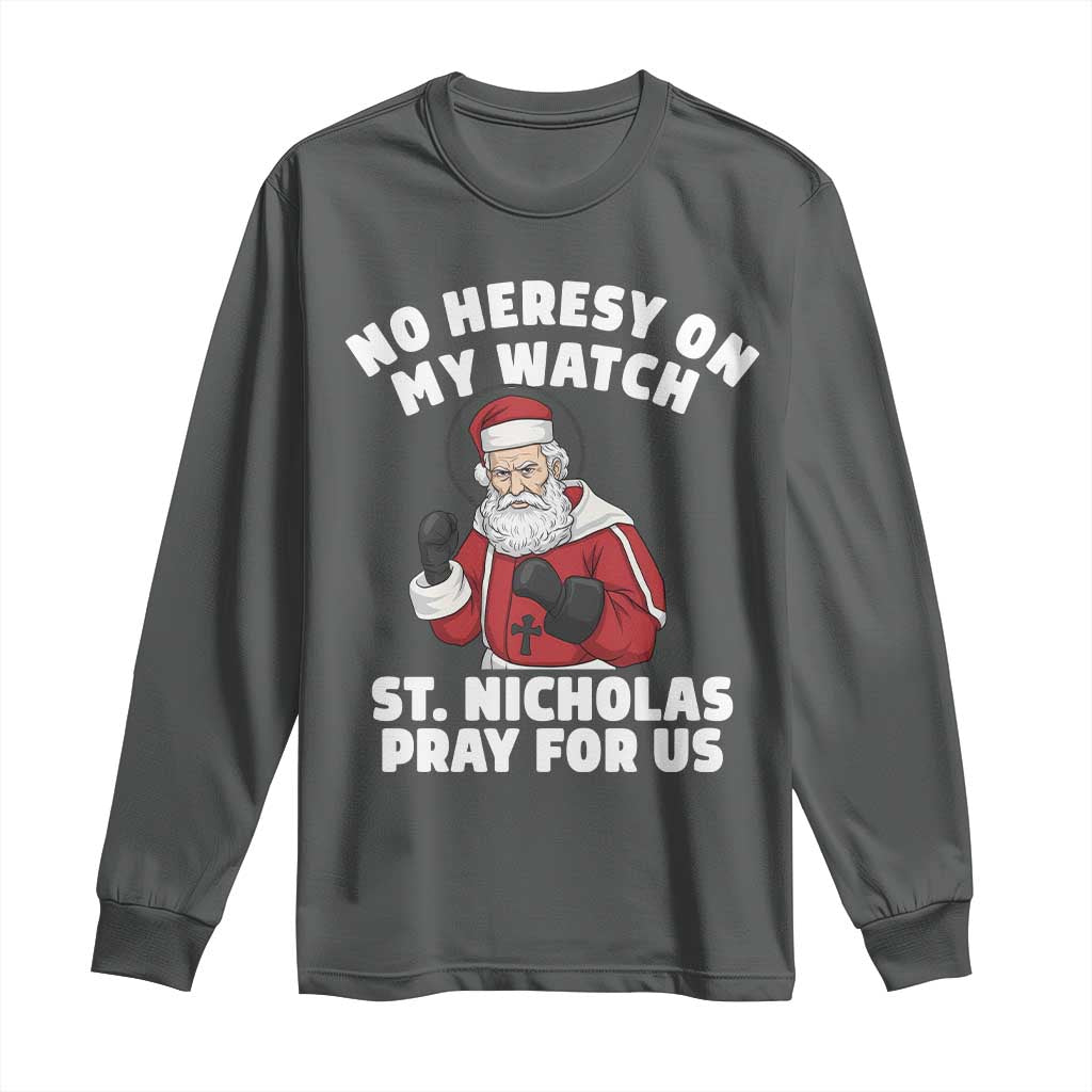 Funny Saint Nicholas Christmas Long Sleeve Shirt No Heresy On My Watch St Nicholas Pray For Us Saint Nick's - Wonder Print Shop