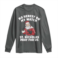 Funny Saint Nicholas Christmas Long Sleeve Shirt No Heresy On My Watch St Nicholas Pray For Us Saint Nick's - Wonder Print Shop