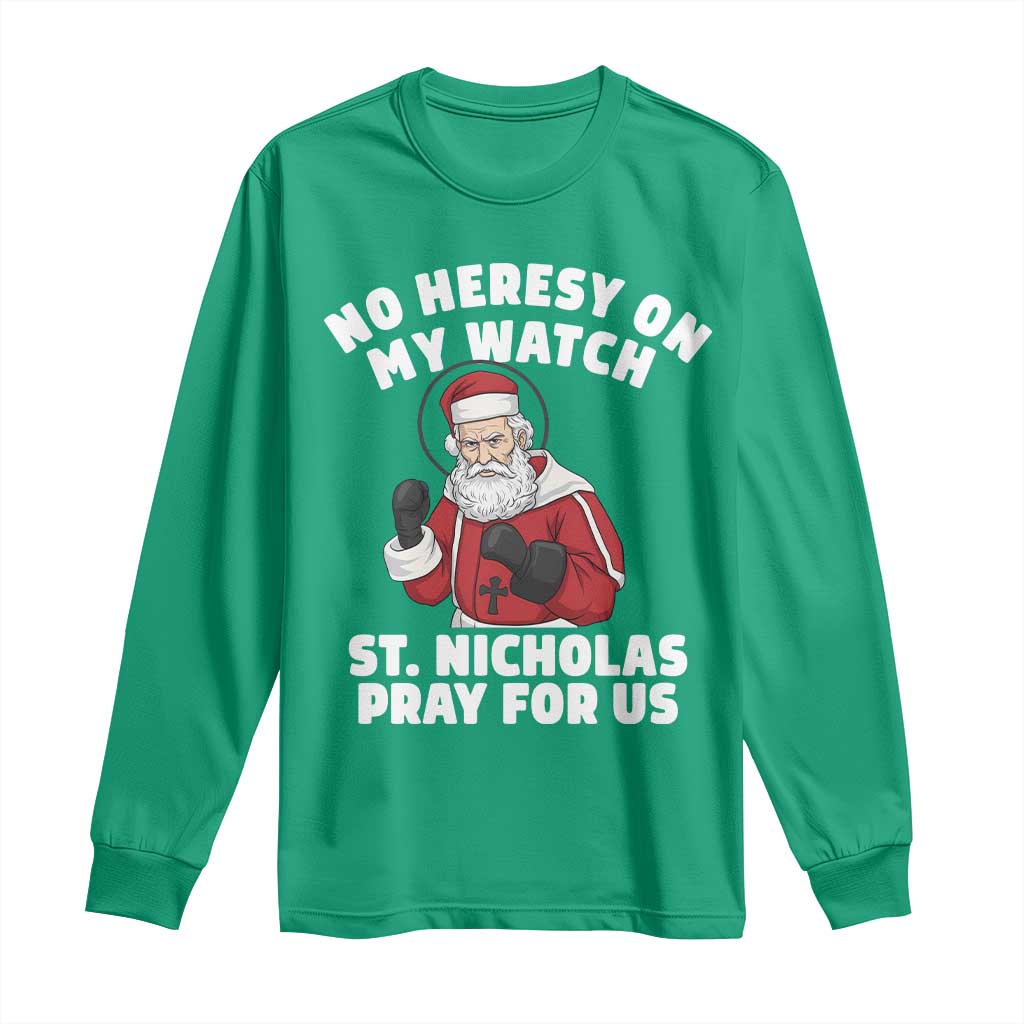 Funny Saint Nicholas Christmas Long Sleeve Shirt No Heresy On My Watch St Nicholas Pray For Us Saint Nick's - Wonder Print Shop