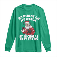 Funny Saint Nicholas Christmas Long Sleeve Shirt No Heresy On My Watch St Nicholas Pray For Us Saint Nick's - Wonder Print Shop