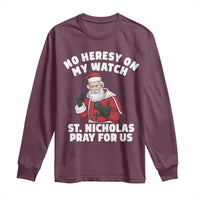 Funny Saint Nicholas Christmas Long Sleeve Shirt No Heresy On My Watch St Nicholas Pray For Us Saint Nick's - Wonder Print Shop