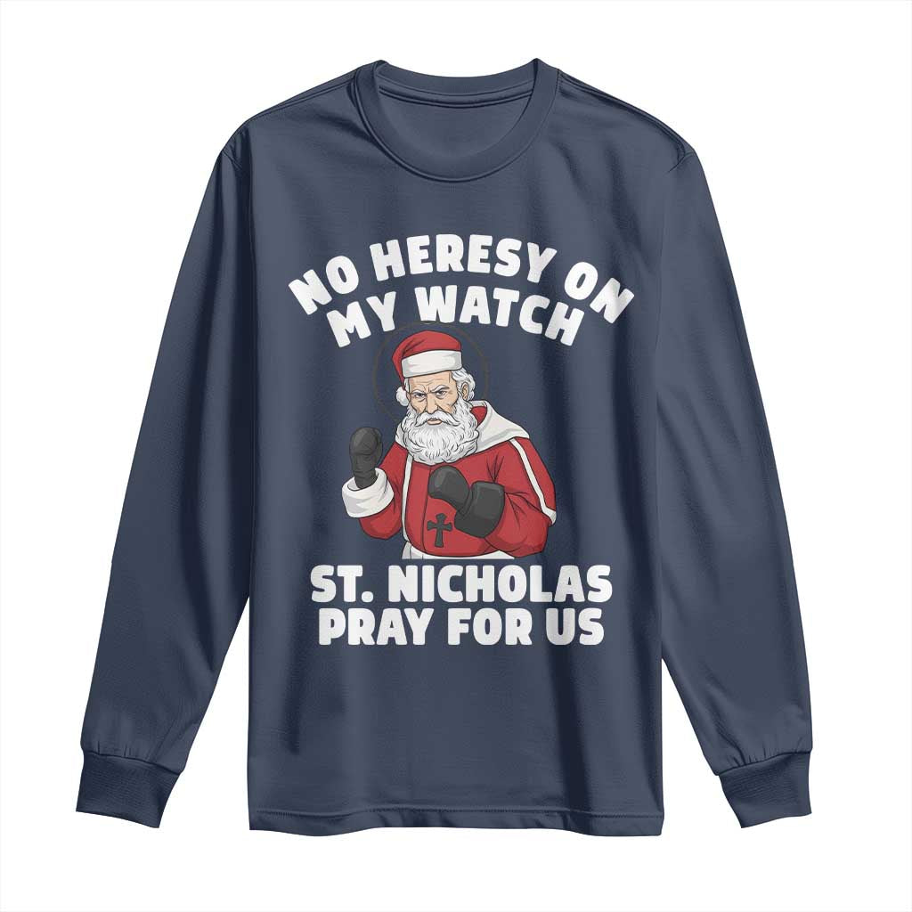 Funny Saint Nicholas Christmas Long Sleeve Shirt No Heresy On My Watch St Nicholas Pray For Us Saint Nick's - Wonder Print Shop