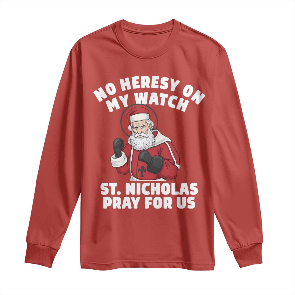 Funny Saint Nicholas Christmas Long Sleeve Shirt No Heresy On My Watch St Nicholas Pray For Us Saint Nick's - Wonder Print Shop