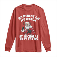 Funny Saint Nicholas Christmas Long Sleeve Shirt No Heresy On My Watch St Nicholas Pray For Us Saint Nick's - Wonder Print Shop