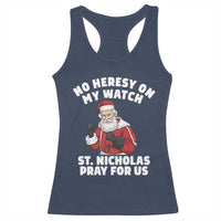 Funny Saint Nicholas Christmas Racerback Tank Top No Heresy On My Watch St Nicholas Pray For Us Saint Nick's - Wonder Print Shop