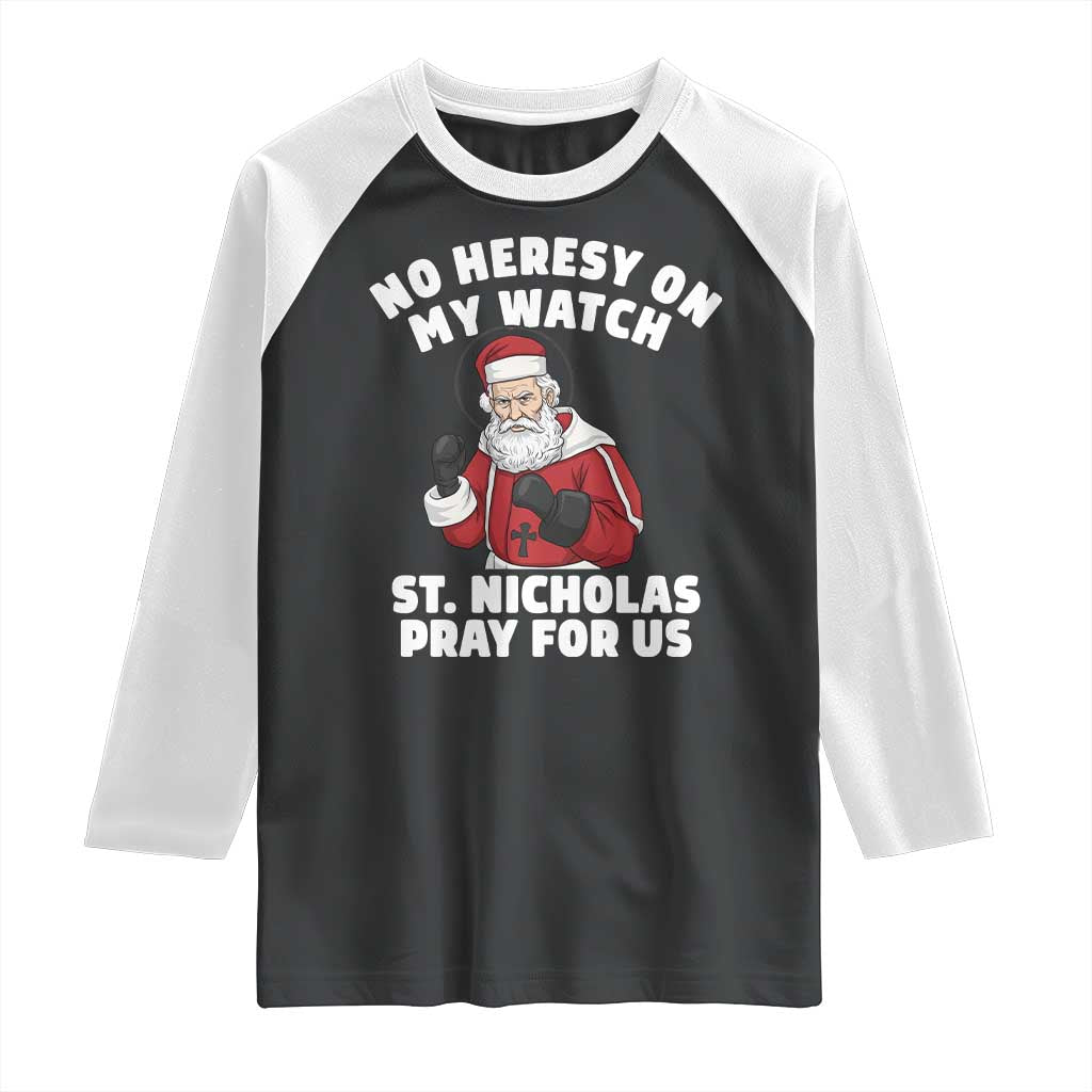 Funny Saint Nicholas Christmas Raglan Shirt No Heresy On My Watch St Nicholas Pray For Us Saint Nick's - Wonder Print Shop