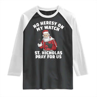 Funny Saint Nicholas Christmas Raglan Shirt No Heresy On My Watch St Nicholas Pray For Us Saint Nick's - Wonder Print Shop