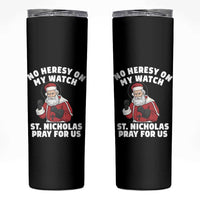 Funny Saint Nicholas Christmas Skinny Tumbler No Heresy On My Watch St Nicholas Pray For Us Saint Nick's - Wonder Print Shop