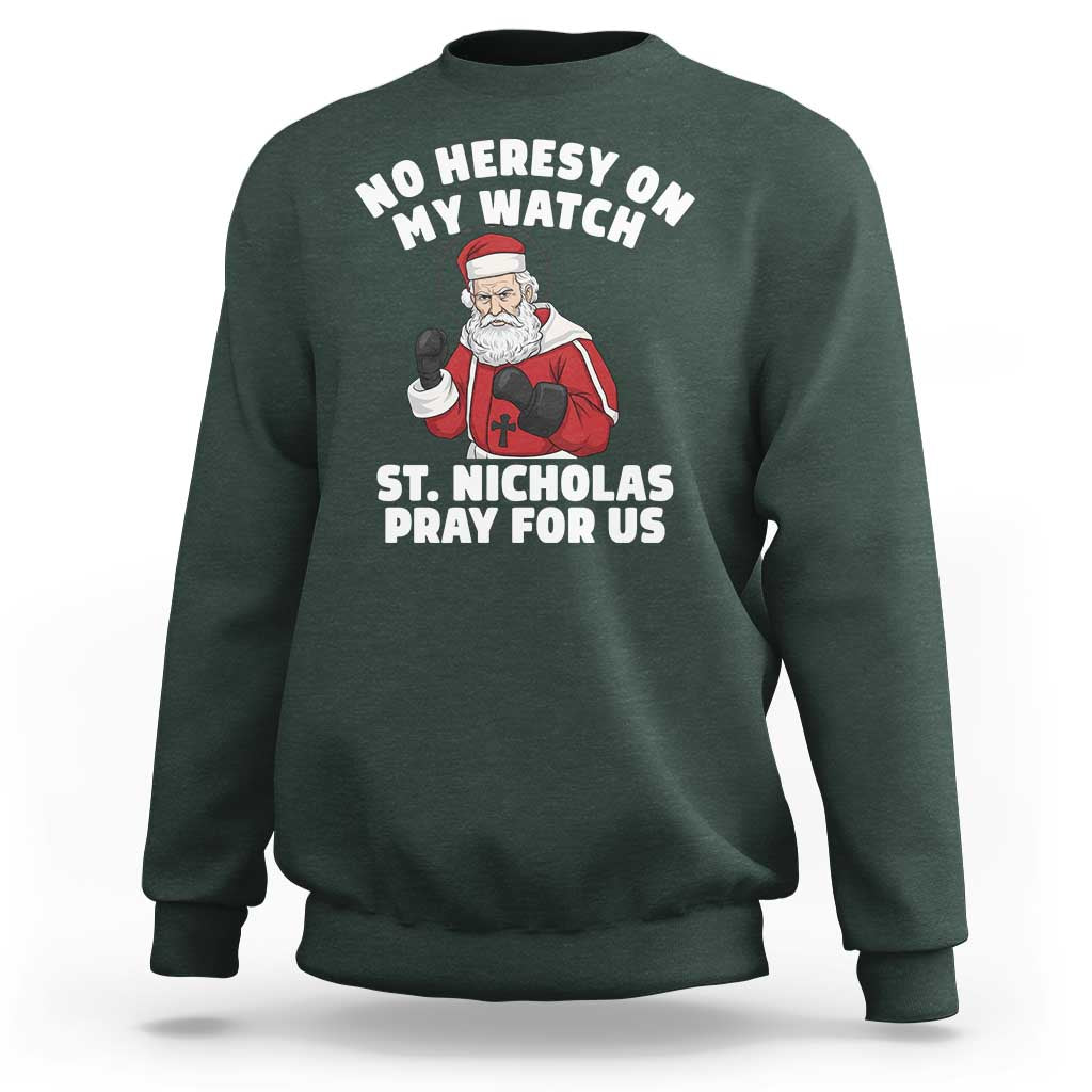 Funny Saint Nicholas Christmas Sweatshirt No Heresy On My Watch St Nicholas Pray For Us Saint Nick's - Wonder Print Shop
