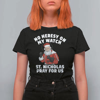 Funny Saint Nicholas Christmas T Shirt For Women No Heresy On My Watch St Nicholas Pray For Us Saint Nick's - Wonder Print Shop