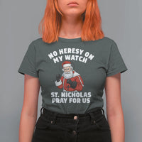 Funny Saint Nicholas Christmas T Shirt For Women No Heresy On My Watch St Nicholas Pray For Us Saint Nick's - Wonder Print Shop