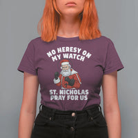 Funny Saint Nicholas Christmas T Shirt For Women No Heresy On My Watch St Nicholas Pray For Us Saint Nick's - Wonder Print Shop