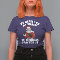 Funny Saint Nicholas Christmas T Shirt For Women No Heresy On My Watch St Nicholas Pray For Us Saint Nick's - Wonder Print Shop