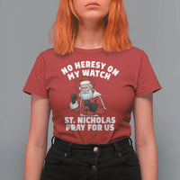 Funny Saint Nicholas Christmas T Shirt For Women No Heresy On My Watch St Nicholas Pray For Us Saint Nick's - Wonder Print Shop