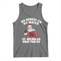 Funny Saint Nicholas Christmas Tank Top No Heresy On My Watch St Nicholas Pray For Us Saint Nick's - Wonder Print Shop