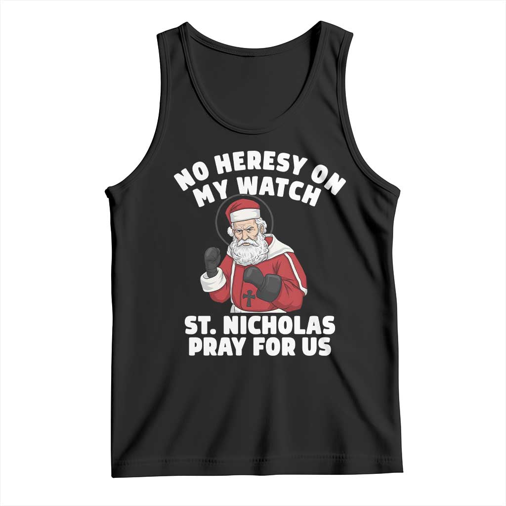Funny Saint Nicholas Christmas Tank Top No Heresy On My Watch St Nicholas Pray For Us Saint Nick's - Wonder Print Shop