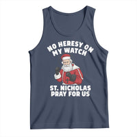 Funny Saint Nicholas Christmas Tank Top No Heresy On My Watch St Nicholas Pray For Us Saint Nick's - Wonder Print Shop
