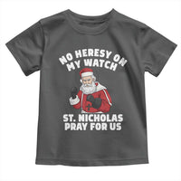 Funny Saint Nicholas Christmas Toddler T Shirt No Heresy On My Watch St Nicholas Pray For Us Saint Nick's - Wonder Print Shop