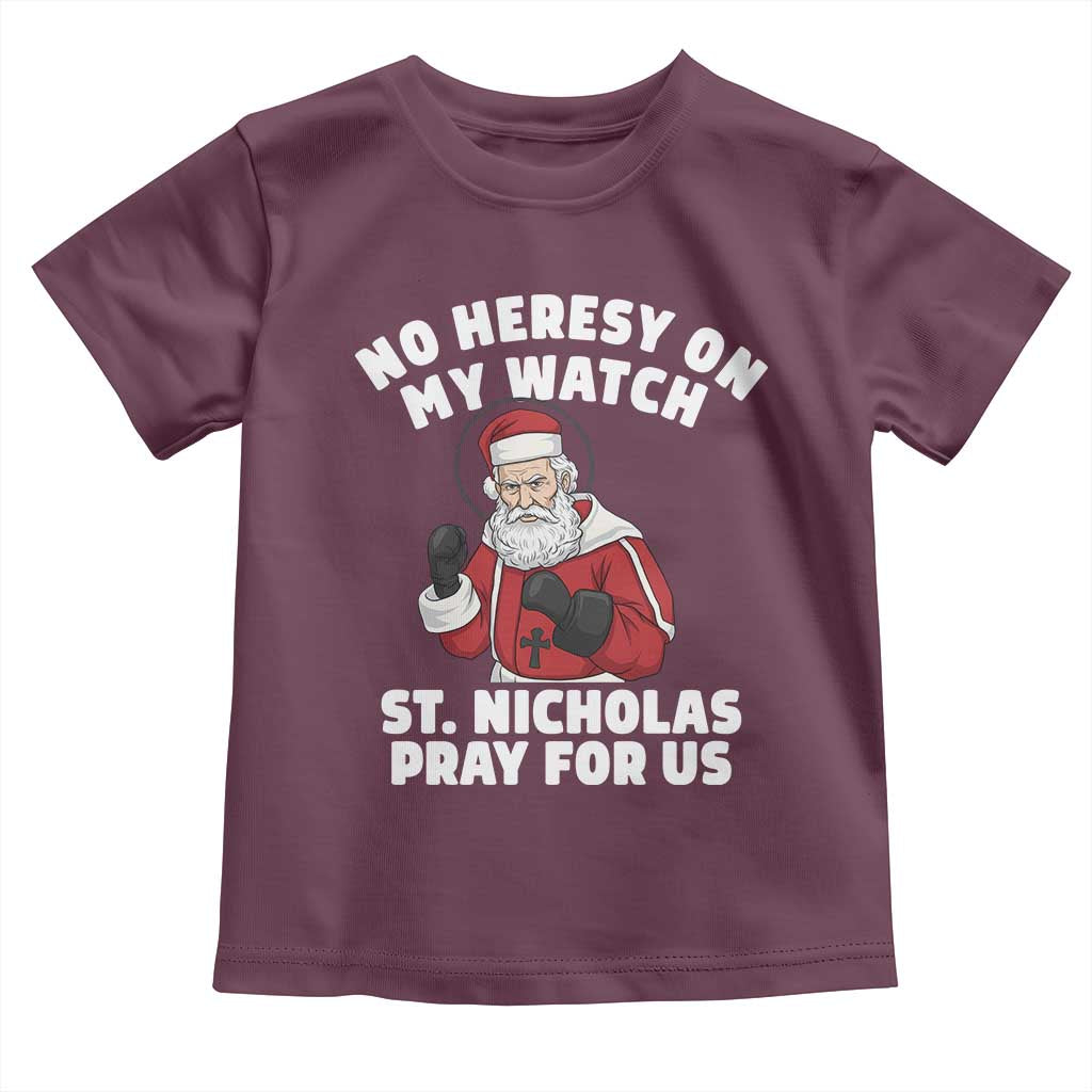 Funny Saint Nicholas Christmas Toddler T Shirt No Heresy On My Watch St Nicholas Pray For Us Saint Nick's - Wonder Print Shop