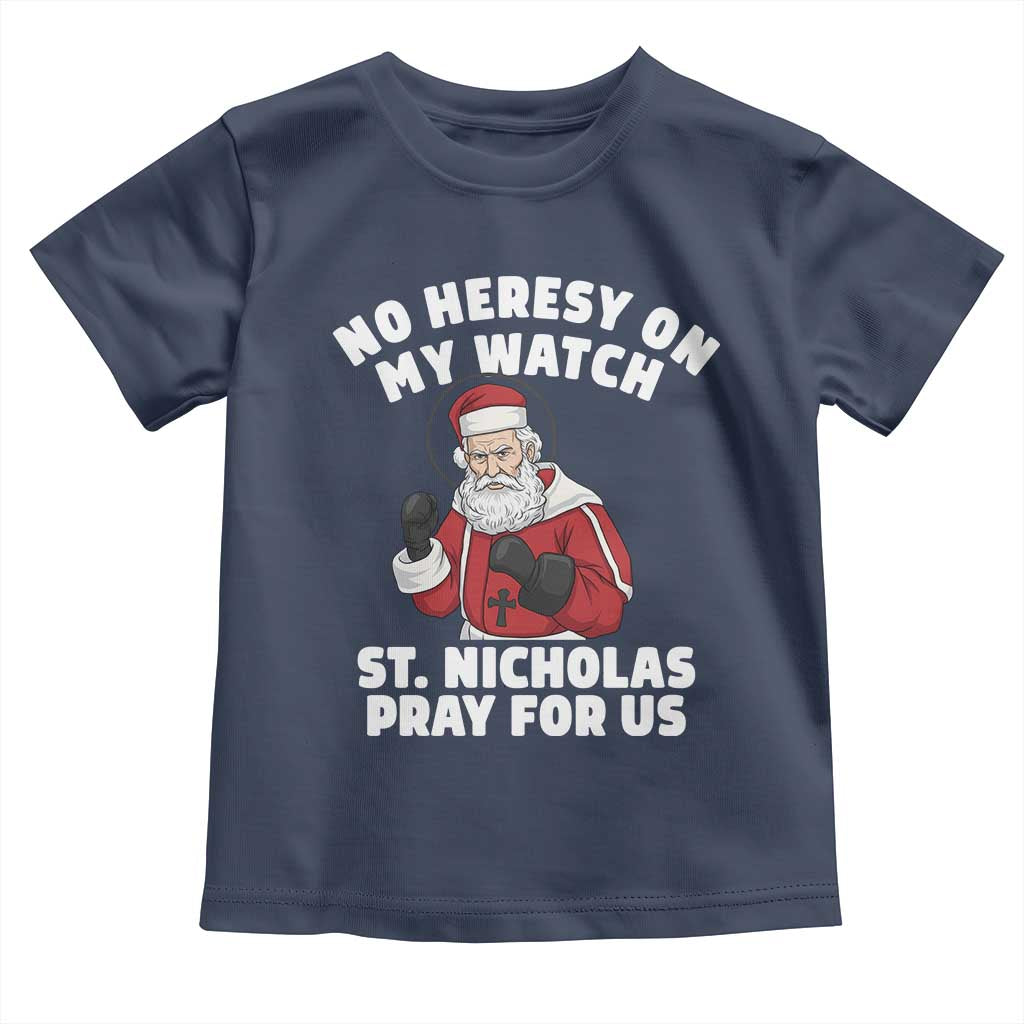 Funny Saint Nicholas Christmas Toddler T Shirt No Heresy On My Watch St Nicholas Pray For Us Saint Nick's - Wonder Print Shop
