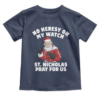 Funny Saint Nicholas Christmas Toddler T Shirt No Heresy On My Watch St Nicholas Pray For Us Saint Nick's - Wonder Print Shop