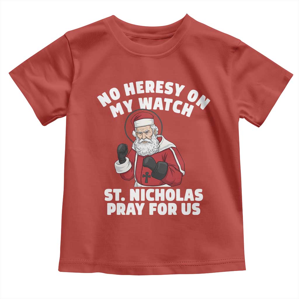 Funny Saint Nicholas Christmas Toddler T Shirt No Heresy On My Watch St Nicholas Pray For Us Saint Nick's - Wonder Print Shop