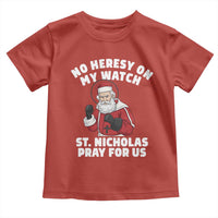 Funny Saint Nicholas Christmas Toddler T Shirt No Heresy On My Watch St Nicholas Pray For Us Saint Nick's - Wonder Print Shop