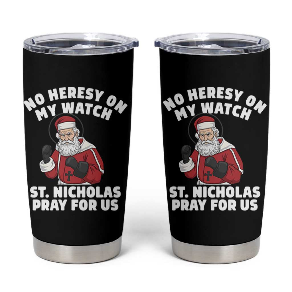 Funny Saint Nicholas Christmas Tumbler Cup No Heresy On My Watch St Nicholas Pray For Us Saint Nick's - Wonder Print Shop
