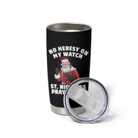 Funny Saint Nicholas Christmas Tumbler Cup No Heresy On My Watch St Nicholas Pray For Us Saint Nick's - Wonder Print Shop