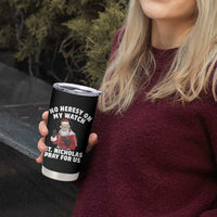 Funny Saint Nicholas Christmas Tumbler Cup No Heresy On My Watch St Nicholas Pray For Us Saint Nick's - Wonder Print Shop