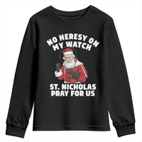 Funny Saint Nicholas Christmas Youth Sweatshirt No Heresy On My Watch St Nicholas Pray For Us Saint Nick's - Wonder Print Shop
