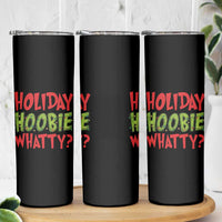 Holiday Hoobie Whatty Skinny Tumbler Funny Christmas Movie Holiday - undefined