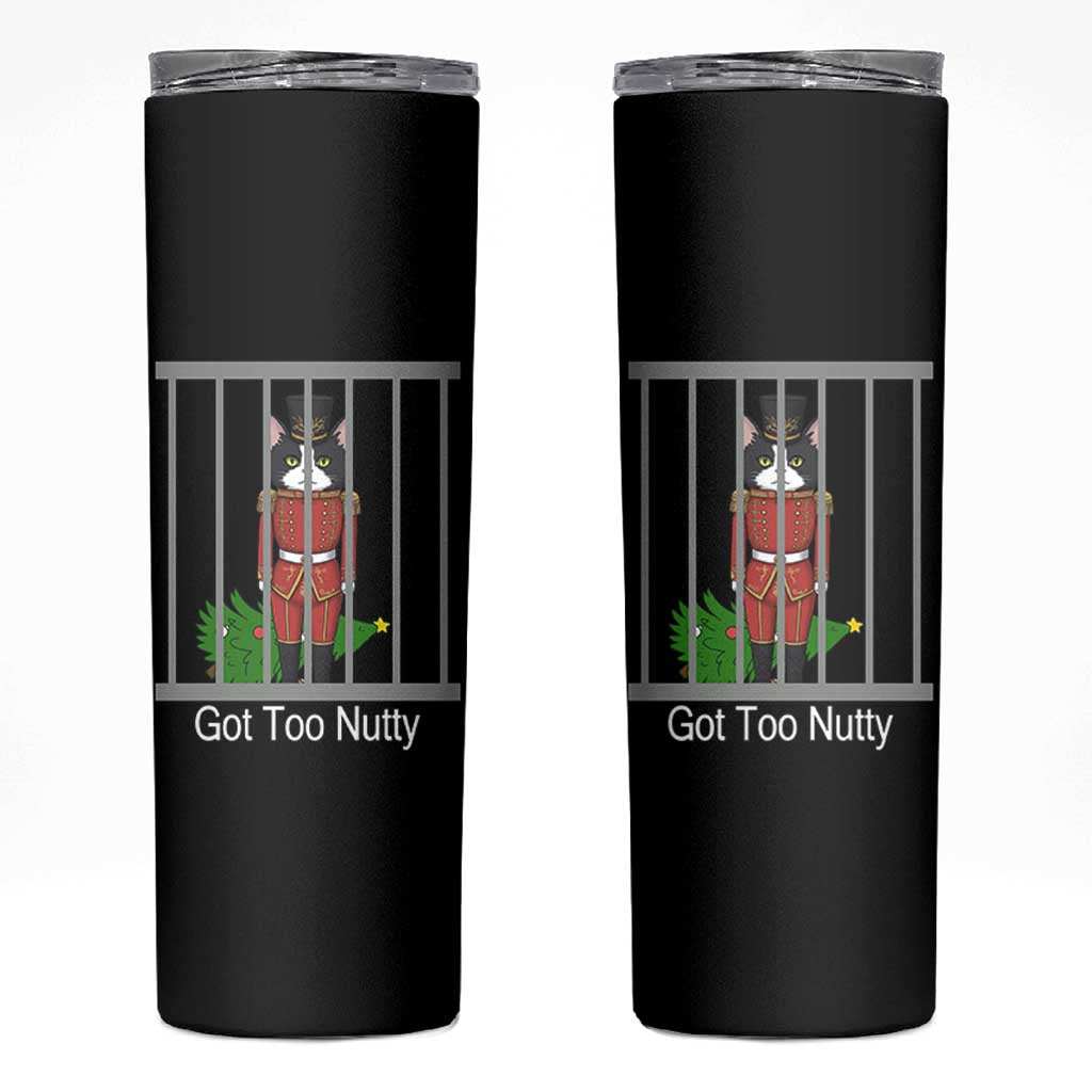Funny Cat Nutcracker Christmas Skinny Tumbler Got Too Nutty - Wonder Print Shop