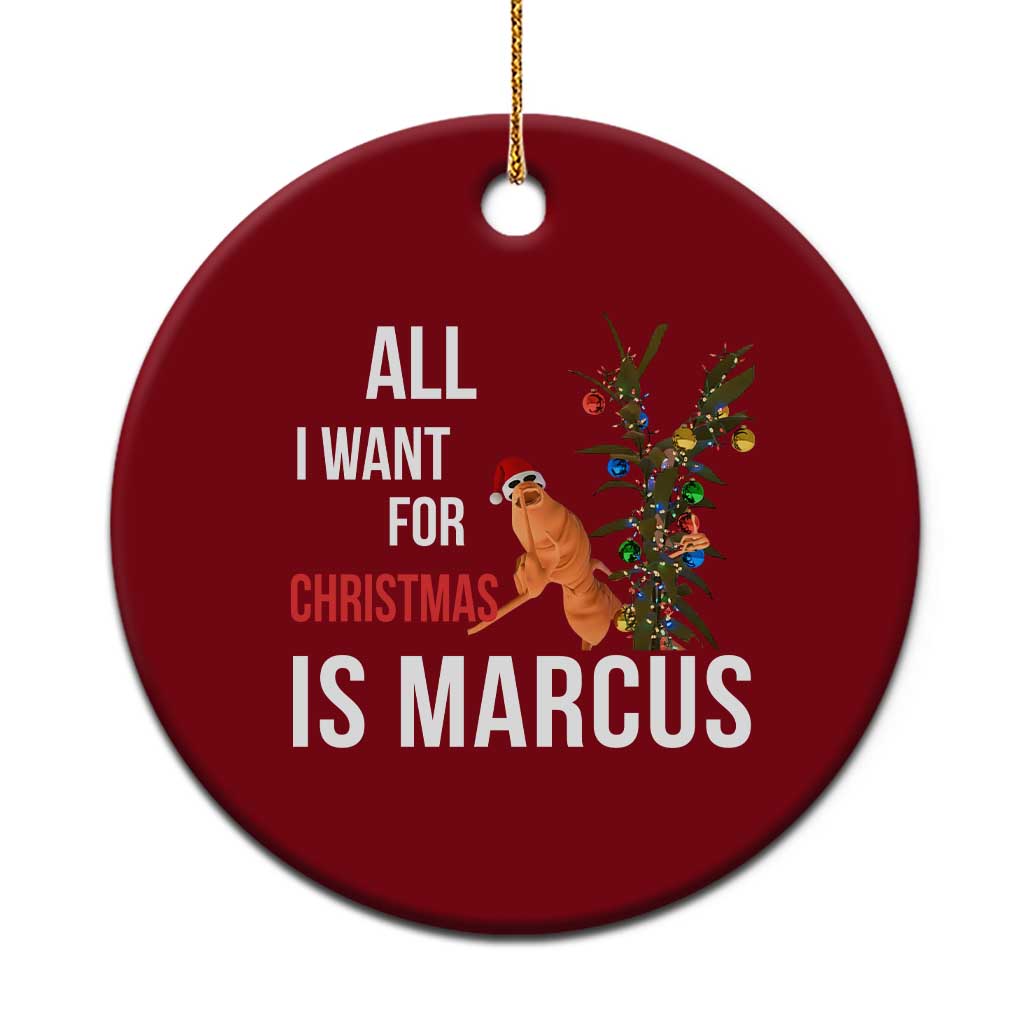 Marcus The Worm Robert Christmas Meme Ceramic Ornament All I Want For Xmas Is Marcus - Wonder Print Shop