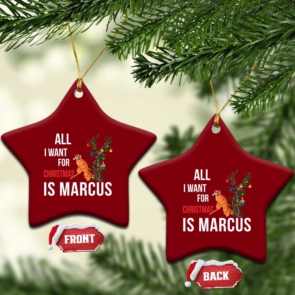 Marcus The Worm Robert Christmas Meme Ceramic Ornament All I Want For Xmas Is Marcus - Wonder Print Shop