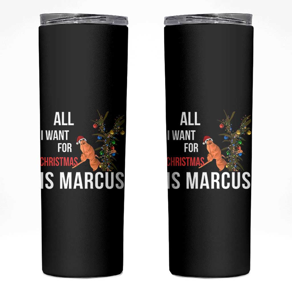 Marcus The Worm Robert Christmas Meme Skinny Tumbler All I Want For Xmas Is Marcus - Wonder Print Shop