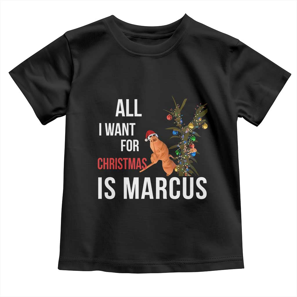 Marcus The Worm Robert Christmas Meme Toddler T Shirt All I Want For Xmas Is Marcus - Wonder Print Shop