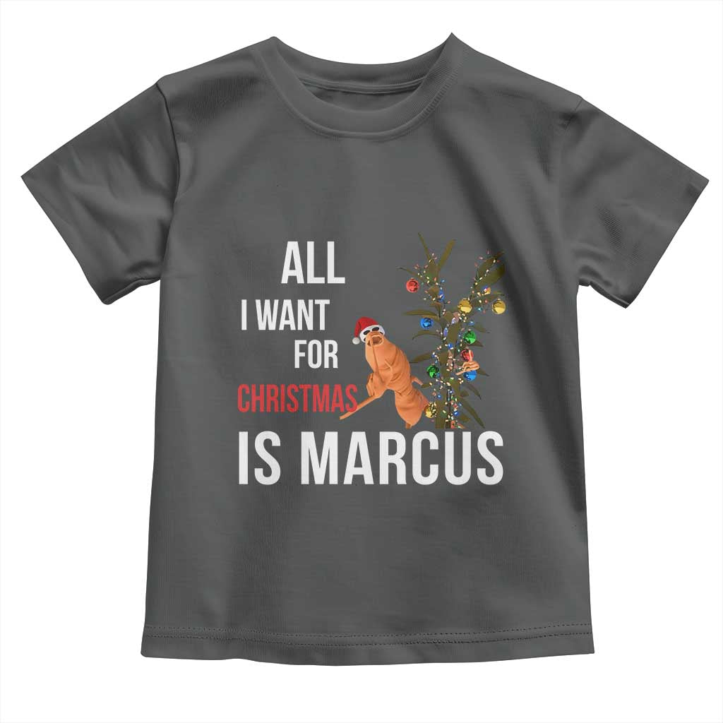 Marcus The Worm Robert Christmas Meme Toddler T Shirt All I Want For Xmas Is Marcus - Wonder Print Shop