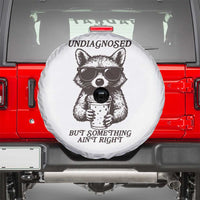 Undiagnosed But Something Aint Right Spare Tire Cover Funny Racoon Saying - Wonder Print Shop