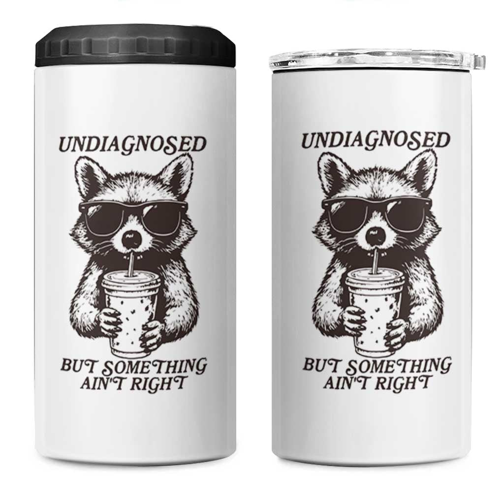 Undiagnosed But Something Aint Right 4 in 1 Can Cooler Tumbler Funny Racoon Saying - Wonder Print Shop