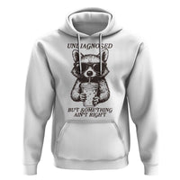 Undiagnosed But Something Aint Right Hoodie Funny Racoon Saying - Wonder Print Shop