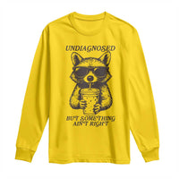 Undiagnosed But Something Aint Right Long Sleeve Shirt Funny Racoon Saying - Wonder Print Shop