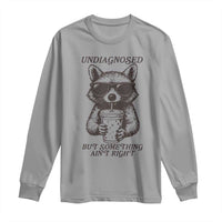 Undiagnosed But Something Aint Right Long Sleeve Shirt Funny Racoon Saying - Wonder Print Shop
