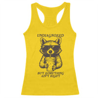 Undiagnosed But Something Aint Right Racerback Tank Top Funny Racoon Saying - Wonder Print Shop