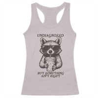 Undiagnosed But Something Aint Right Racerback Tank Top Funny Racoon Saying - Wonder Print Shop